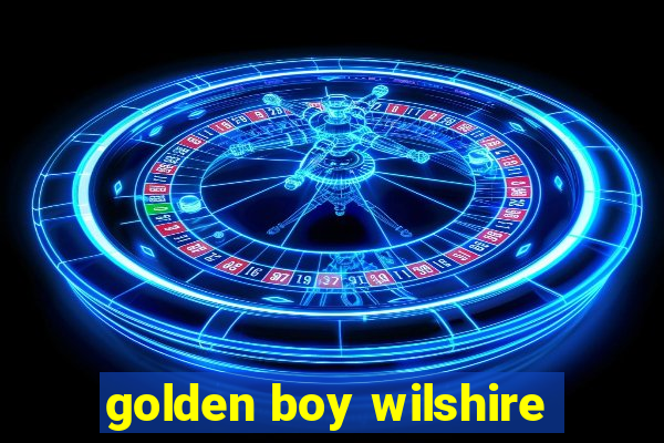 golden boy wilshire