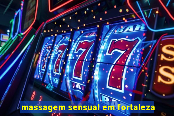 massagem sensual em fortaleza