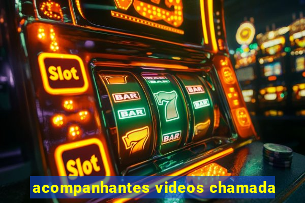 acompanhantes videos chamada