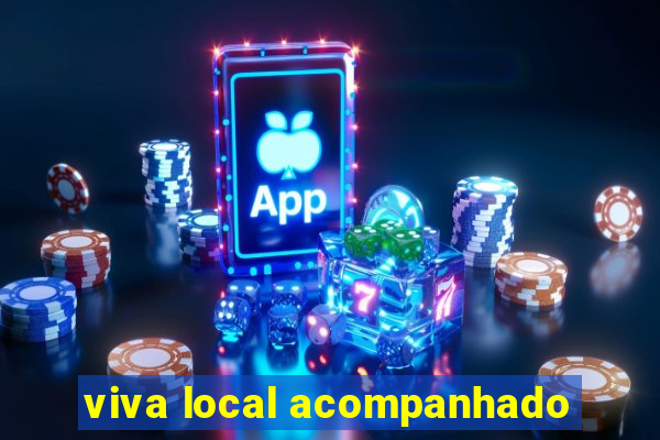 viva local acompanhado