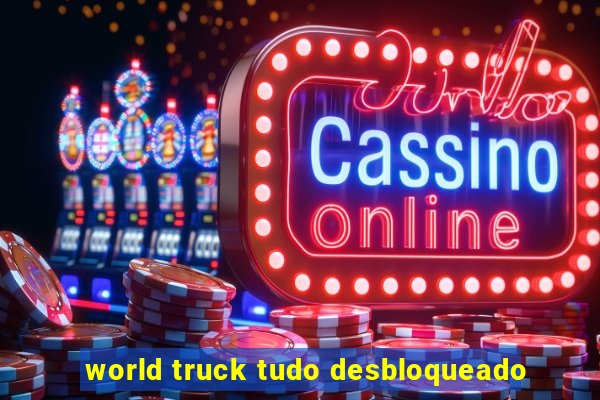 world truck tudo desbloqueado