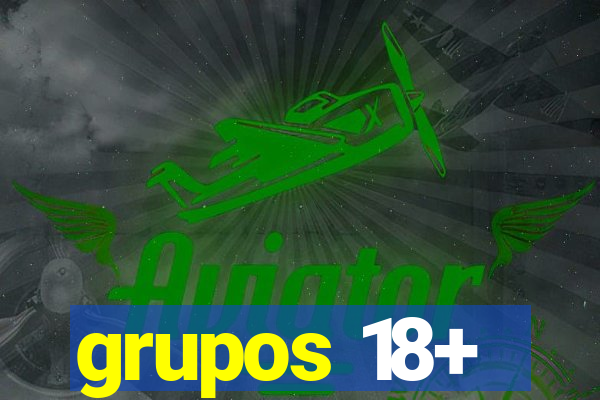 grupos 18+