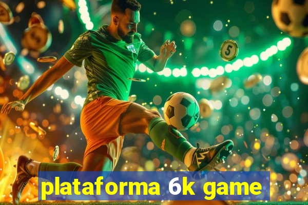 plataforma 6k game