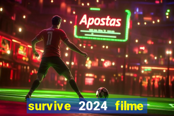 survive 2024 filme completo dublado