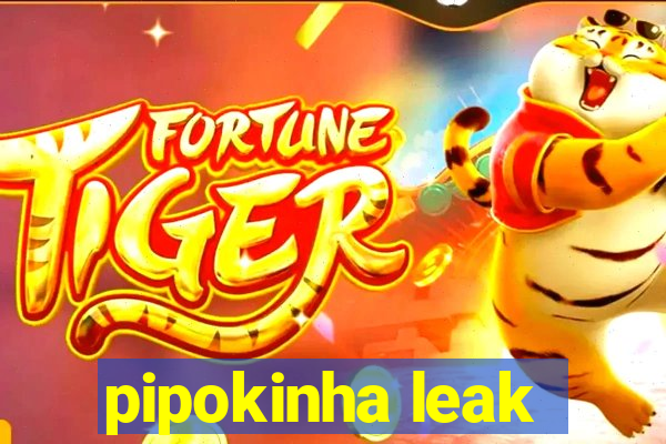 pipokinha leak