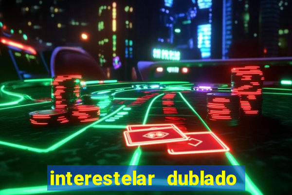 interestelar dublado download interestelar download dublado