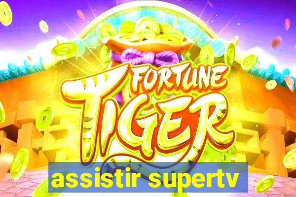 assistir supertv