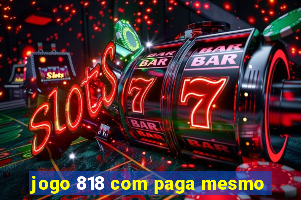 jogo 818 com paga mesmo