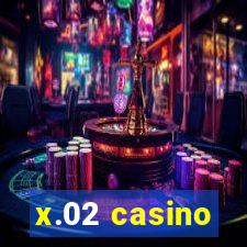 x.02 casino