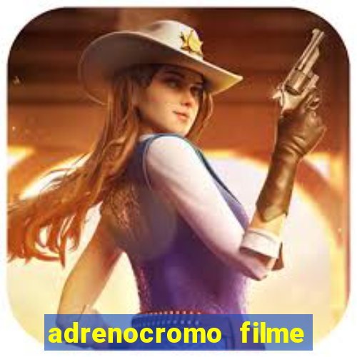 adrenocromo filme onde assistir