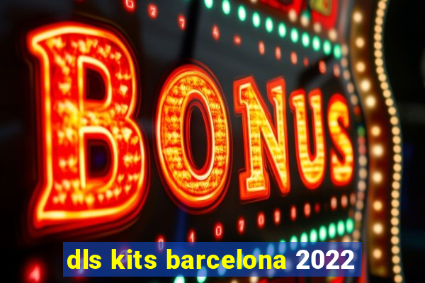 dls kits barcelona 2022