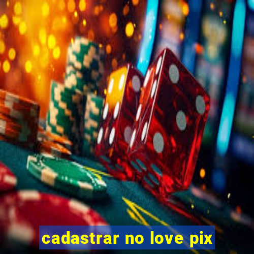 cadastrar no love pix