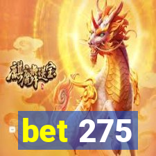 bet 275