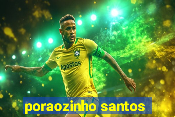 poraozinho santos