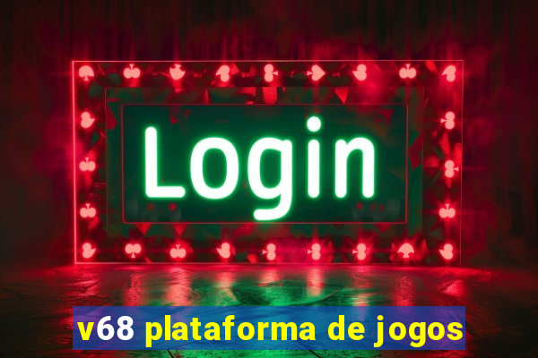 v68 plataforma de jogos