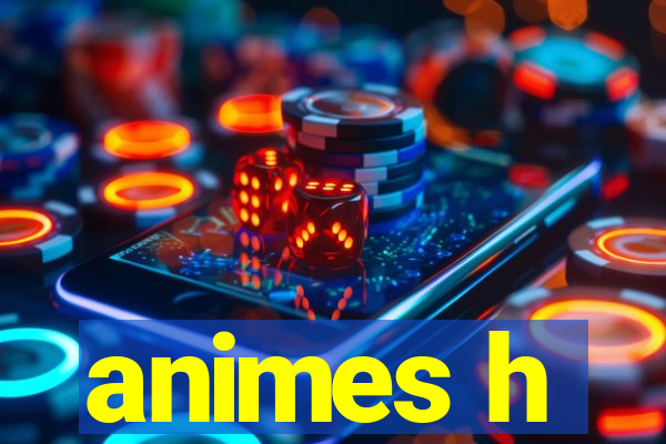 animes h