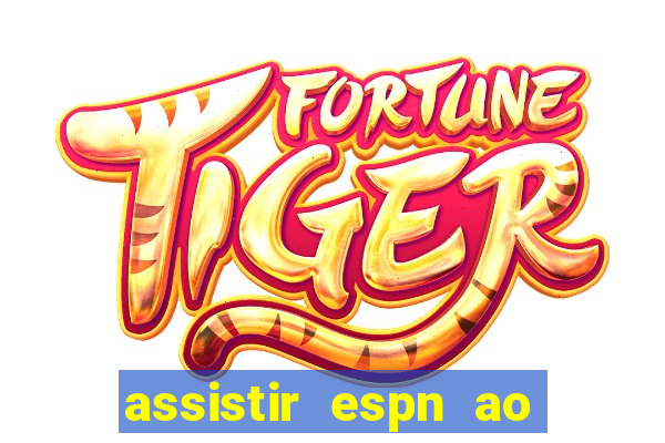 assistir espn ao vivo multicanais