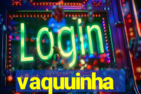 vaquuinha