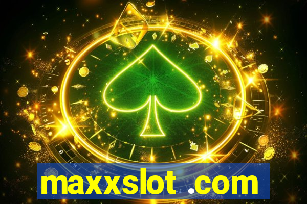 maxxslot .com