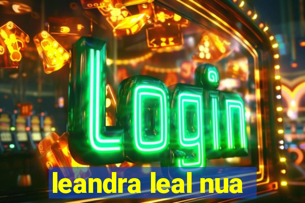 leandra leal nua