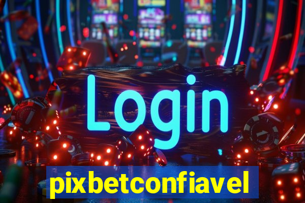 pixbetconfiavel